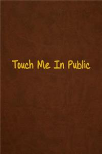 Touch Me In Public