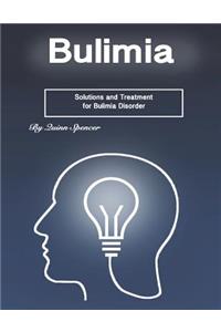 Bulimia: Solutions and Treatment for Bulimia Disorder