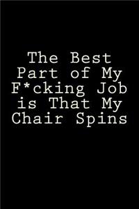 The Best Part of My F*cking Job is That My Chair Spins