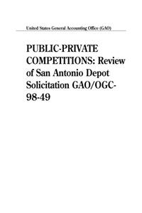 PublicPrivate Competitions: Review of San Antonio Depot Solicitation Gao/Ogc9849