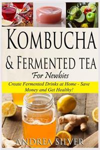 Kombucha and Fermented Tea for Newbies