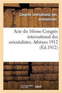 Acte Du 16ème Congrès International Des Orientalistes. Athènes 1912