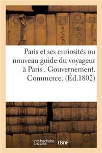 Paris Et Ses Curiosités Ou Nouveau Guide Du Voyageur À Paris . Contenant l'Indication de Tout