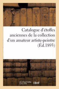 Catalogue d'Étoffes Anciennes Provenant En Partie de la Collection d'Un Amateur Artiste-Peintre