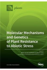 Molecular Mechanisms and Genetics of Plant Resistance to Abiotic Stress