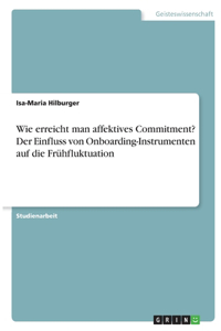 Wie erreicht man affektives Commitment? Der Einfluss von Onboarding-Instrumenten auf die Frühfluktuation