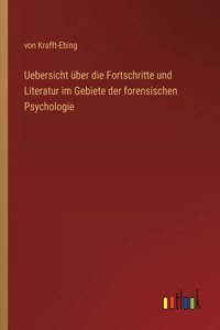 Uebersicht über die Fortschritte und Literatur im Gebiete der forensischen Psychologie
