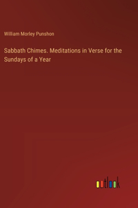 Sabbath Chimes. Meditations in Verse for the Sundays of a Year