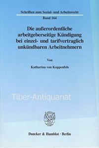 Die Ausserordentliche Arbeitgeberseitige Kundigung Bei Einzel- Und Tarifvertraglich Unkundbaren Arbeitnehmern