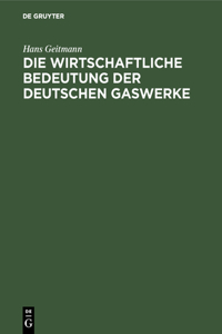 Die Wirtschaftliche Bedeutung Der Deutschen Gaswerke