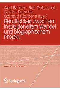 Beruflichkeit Zwischen Institutionellem Wandel Und Biographischem Projekt