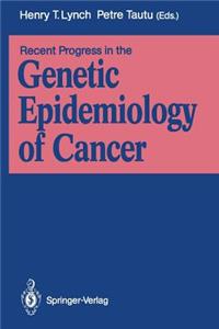 Recent Progress in the Genetic Epidemiology of Cancer