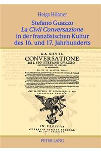 Stefano Guazzo «La Civil Conversazione» in Der Franzoesischen Kultur Des 16. Und 17. Jahrhunderts