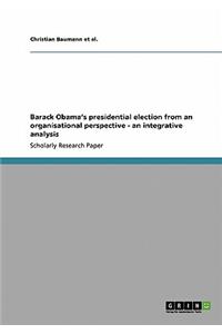 Barack Obama's presidential election from an organisational perspective - an integrative analysis