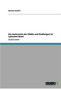 Die Autonomie der Städte und Siedlungen im Lykischen Bund