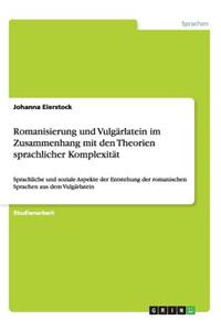 Romanisierung und Vulgärlatein im Zusammenhang mit den Theorien sprachlicher Komplexität