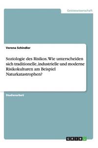 Soziologie des Risikos. Wie unterscheiden sich traditionelle, industrielle und moderne Risikokulturen am Beispiel Naturkatastrophen?