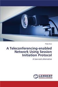 Teleconferencing-enabled Network Using Session Initiation Protocol