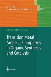 Transition Metal Arene π-Complexes in Organic Synthesis and Catalysis