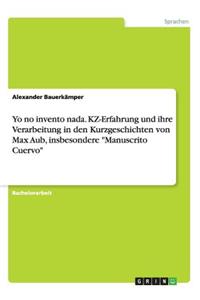Yo no invento nada. KZ-Erfahrung und ihre Verarbeitung in den Kurzgeschichten von Max Aub, insbesondere 