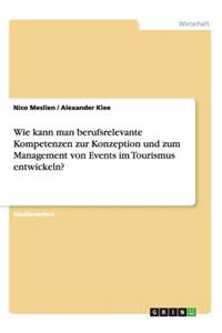 Wie kann man berufsrelevante Kompetenzen zur Konzeption und zum Management von Events im Tourismus entwickeln?