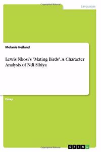 Lewis Nkosi's Mating Birds. A Character Analysis of Ndi Sibiya