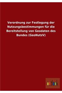 Verordnung Zur Festlegung Der Nutzungsbestimmungen Fur Die Bereitstellung Von Geodaten Des Bundes (Geonutzv)