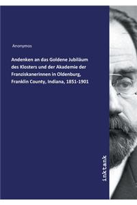 Andenken an das Goldene Jubiläum des Klosters und der Akademie der Franziskanerinnen in Oldenburg, Franklin County, Indiana, 1851-1901