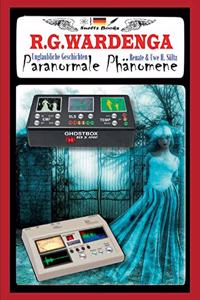 Paranormale Phänomene - Unglaubliche Geschichten: Vorwort von Uwe H. Sültz - Erklärungen/Geisterjäger werden