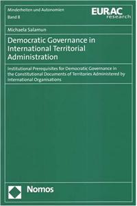 Democratic Governance in International Territorial Administration: Institutional Prerequisites for Democratic Governance in the Constitutional Documen