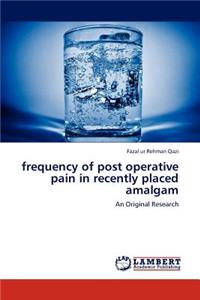 frequency of post operative pain in recently placed amalgam