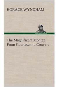Magnificent Montez From Courtesan to Convert