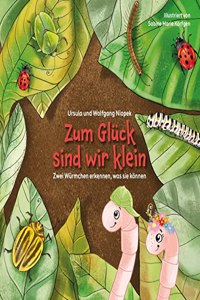 Zum Gluck sind wir klein