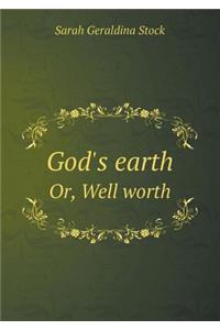 God's Earth Or, Well Worth