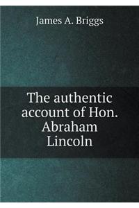 The authentic account of Hon. Abraham Lincoln