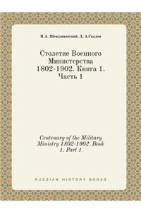 Centenary of the Military Ministry 1802-1902. Book 1. Part 1