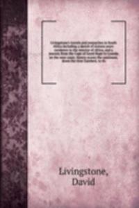 Livingstone's travels and researches in South Africa including a sketch of sixteen years' residence in the interior of Africa, and a journey from the Cape of Good Hope to Loanda on the west coast, thence across the continent, down the river Zambesi
