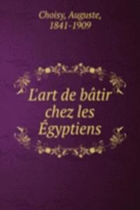 L'art de batir chez les Egyptiens