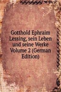 Gotthold Ephraim Lessing, sein Leben und seine Werke Volume 2 (German Edition)