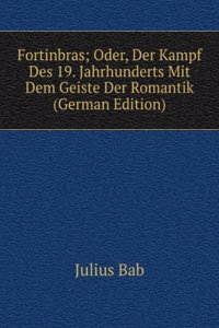Fortinbras; Oder, Der Kampf Des 19. Jahrhunderts Mit Dem Geiste Der Romantik (German Edition)