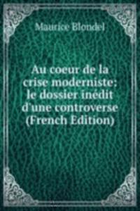 Au coeur de la crise moderniste: le dossier inedit d'une controverse (French Edition)