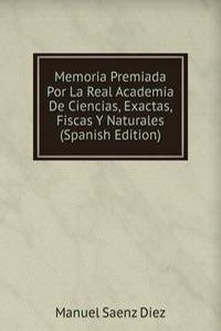 Memoria Premiada Por La Real Academia De Ciencias, Exactas, Fiscas Y Naturales (Spanish Edition)