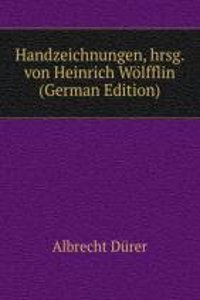 Handzeichnungen, hrsg. von Heinrich Wolfflin (German Edition)