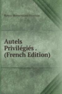 Autels Privilegies . (French Edition)