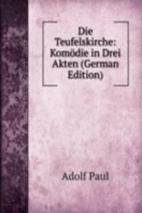 Die Teufelskirche: Komodie in Drei Akten (German Edition)