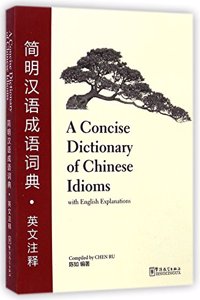 A Concise Dictionary of Chinese Idioms (with English Explanations)