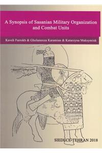 Synopsis of Sasanian Military Organization and Combat Units