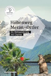 Hohenweg Meran - Ortler: Ein Weitwanderweg mit Charme