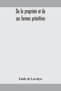 De la propriete et de ses formes primitives