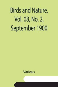 Birds and Nature, Vol. 08, No. 2, September 1900
